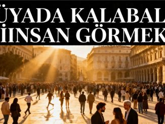 "Rüyada Kalabalık İnsan Görmek"