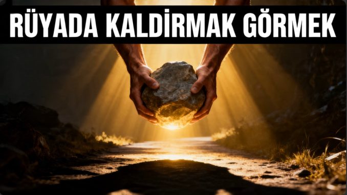 "Rüyada Kaldırmak Görmek"