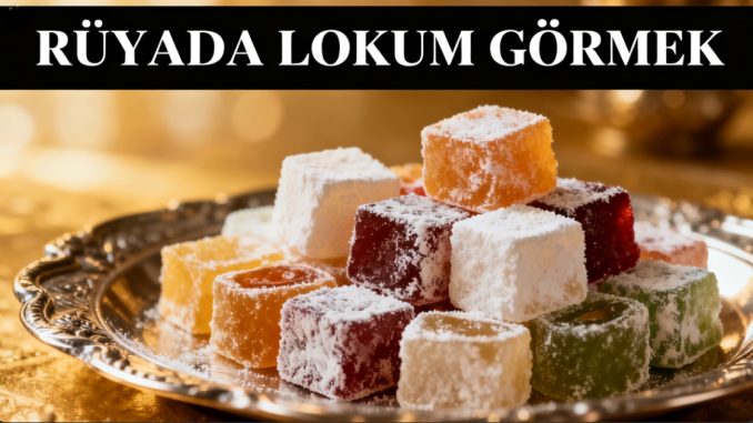 "Rüyada Lokum Görmek"