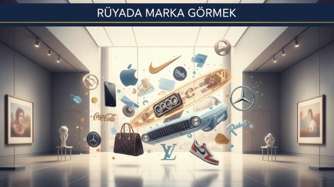 "Rüyada Marka Görmek"