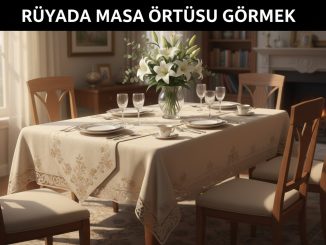 "Rüyada Masa Örtüsü Görmek"