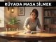 "Rüyada Masa Silmek"