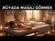 "Rüyada Masaj Görmek"