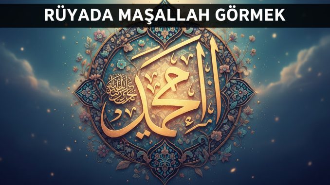 "Rüyada Maşallah Görmek"