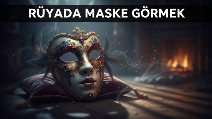 "Rüyada Maske Görmek"