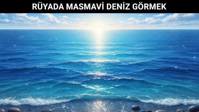 "Rüyada Masmavi Deniz Görmek"