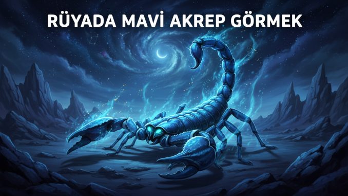 "Rüyada Mavi Akrep Görmek"