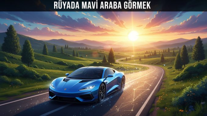 "Rüyada Mavi Araba Görmek"