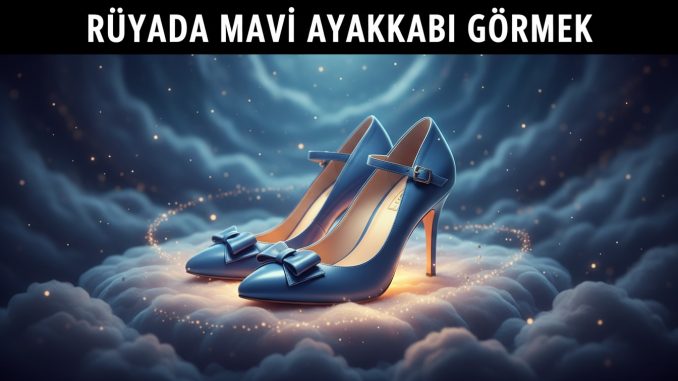 "Rüyada Mavi Ayakkabı Görmek"