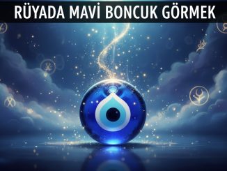 "Rüyada Mavi Boncuk Görmek"