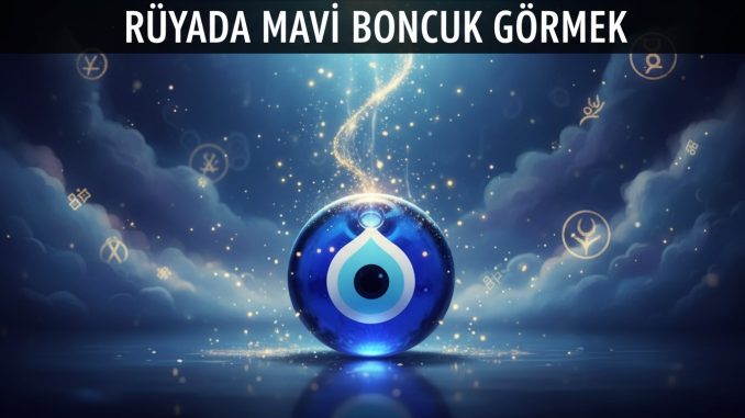 "Rüyada Mavi Boncuk Görmek"