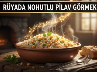"Rüyada Nohutlu Pilav Görmek"