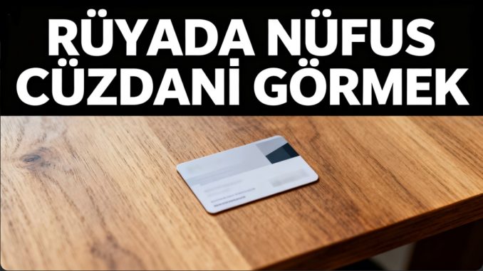"Rüyada Nüfus Cüzdanı Görmek"