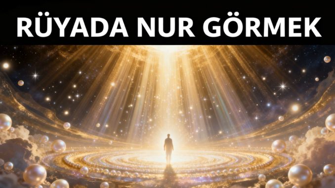 "Rüyada Nur Görmek"