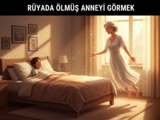 "Rüyada Ölmüş Anneyi Görmek"