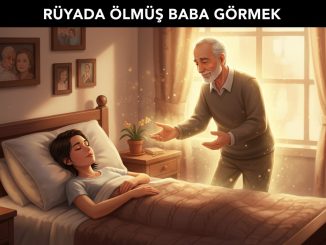 "Rüyada Ölmüş Baba Görmek"