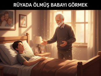 "Rüyada Ölmüş Babayı Görmek"
