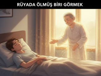 "Rüyada Ölmüş Birini Görmek"