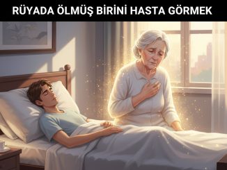 "Rüyada Ölmüş Birini Hasta Görmek"