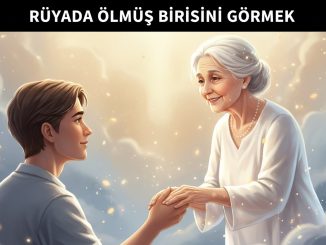 "Rüyada Ölmüş Birisini Görmek"