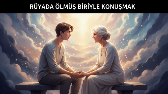 "Rüyada Ölmüş Biriyle Konuşmak"