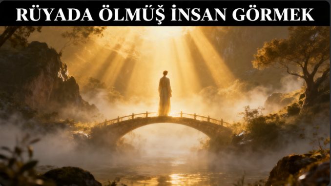 "Rüyada Ölmüş İnsan Görmek"
