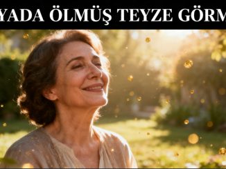 "Rüyada Ölmüş Teyze Görmek"