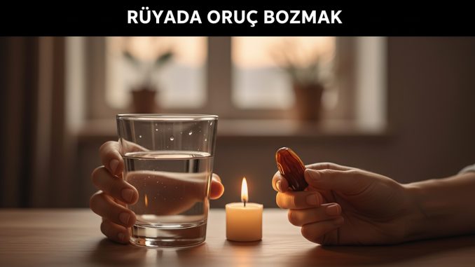 "Rüyada Oruç Bozmak"