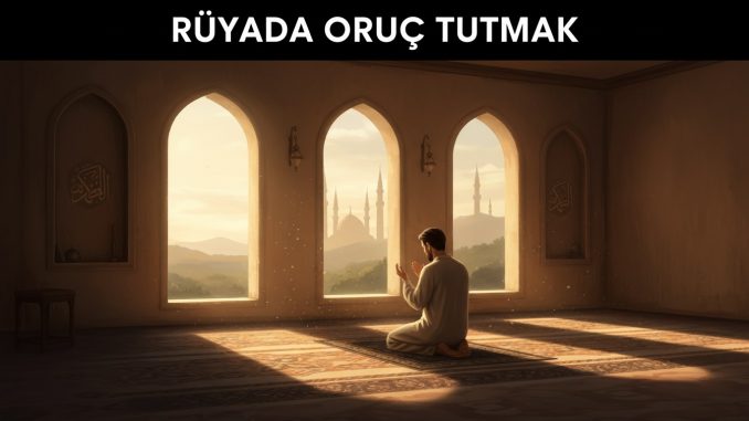 "Rüyada Oruç Tutmak"