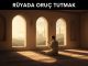 "Rüyada Oruç Tutmak"