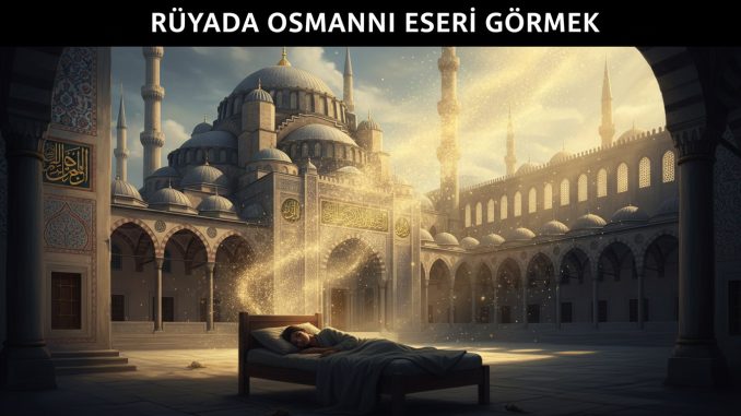 "Rüyada Osmanlı Eseri Görmek"
