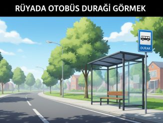 "Rüyada Otobüs Durağı Görmek"