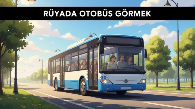 "Rüyada Otobüs Görmek"
