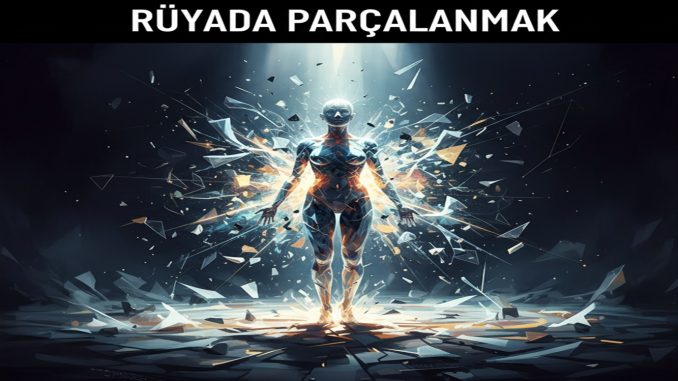 "Rüyada Parçalanmak"
