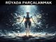 "Rüyada Parçalanmak"