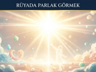 "Rüyada Parlak Görmek"