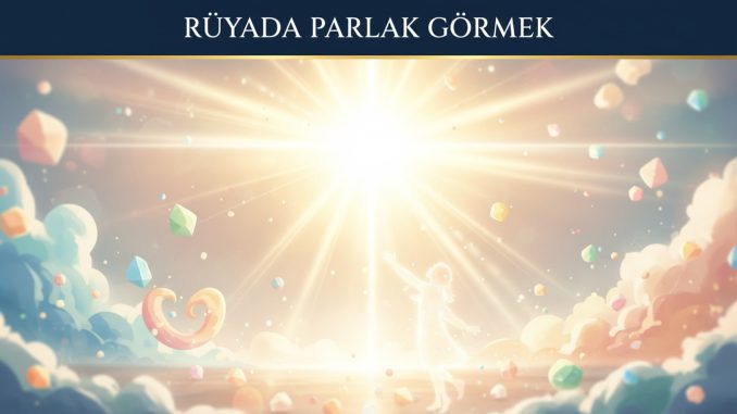 "Rüyada Parlak Görmek"