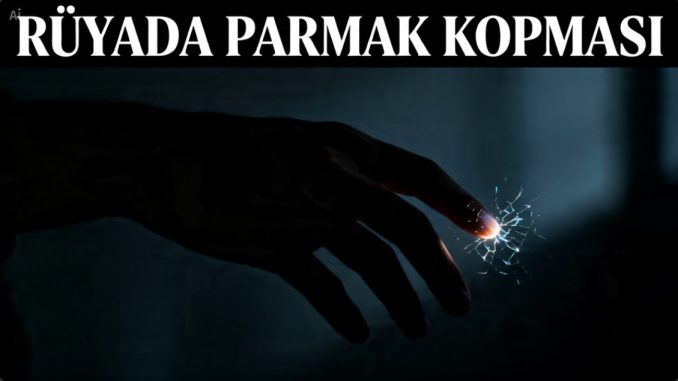"Rüyada Parmak Kopması"