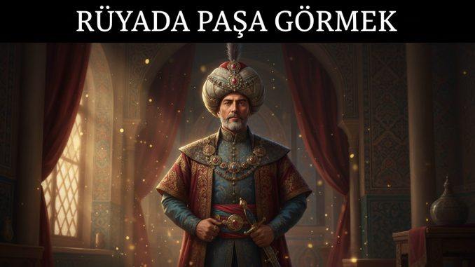 "Rüyada Paşa Görmek"