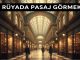 "Rüyada Pasaj Görmek"