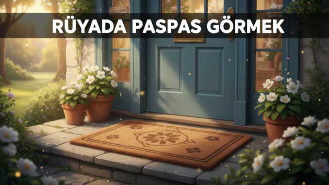 "Rüyada Paspas Görmek"