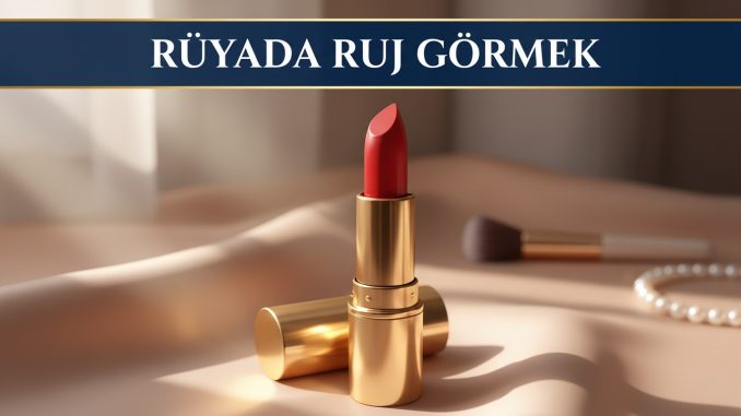 "Rüyada Ruj Görmek"
