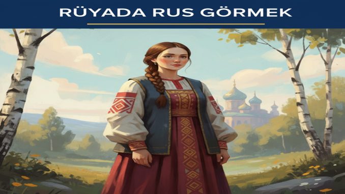 "Rüyada Rus Görmek"