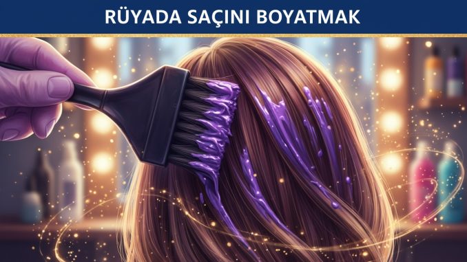 "Rüyada Saçını Boyatmak"