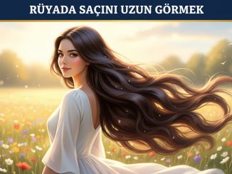 "Rüyada Saçını Uzun Görmek"