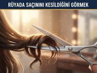 "Rüyada Saçının Kesildiğini Görmek"