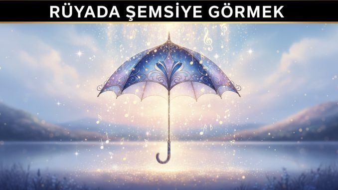 "Rüyada Şemsiye Görmek"