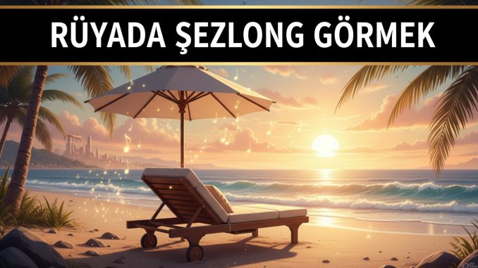 "Rüyada Şezlong Görmek"