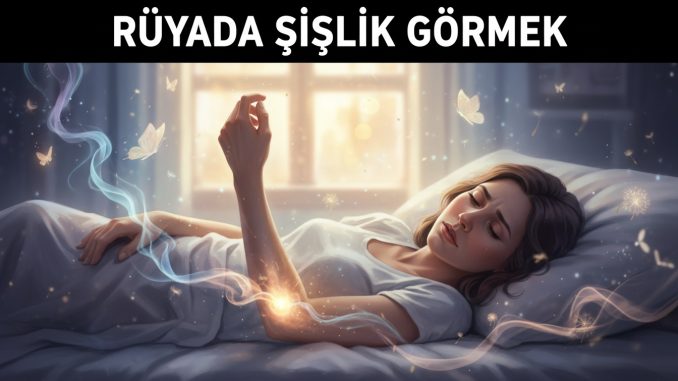 "Rüyada Şişlik Görmek"