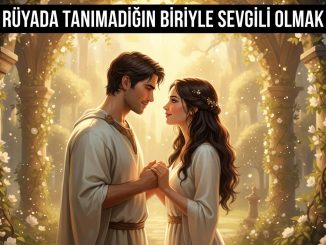 "Rüyada Tanımadığın Biriyle Sevgili Olmak"